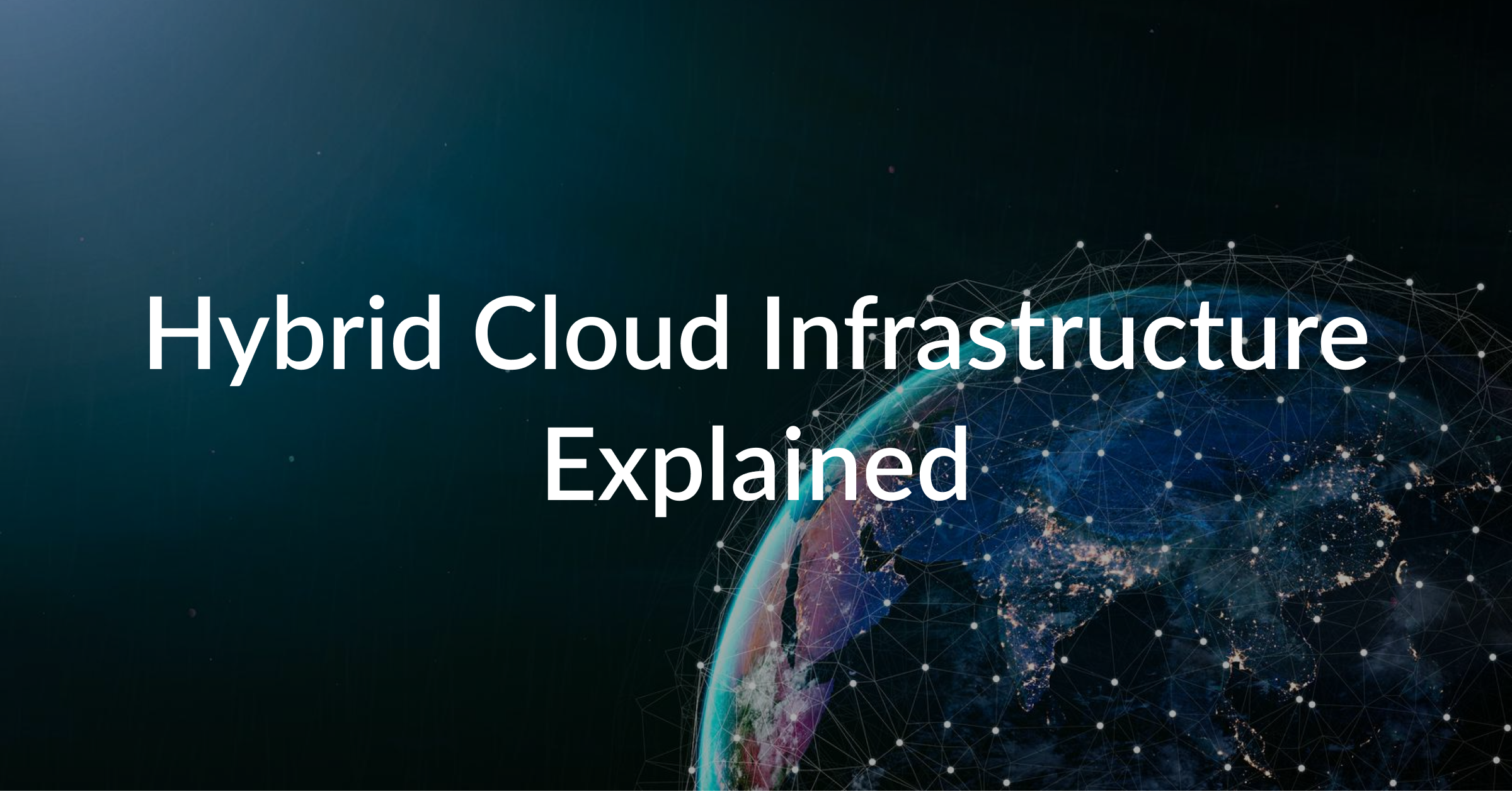 What is Hybrid Cloud Infrastructure and How Does It Work?
