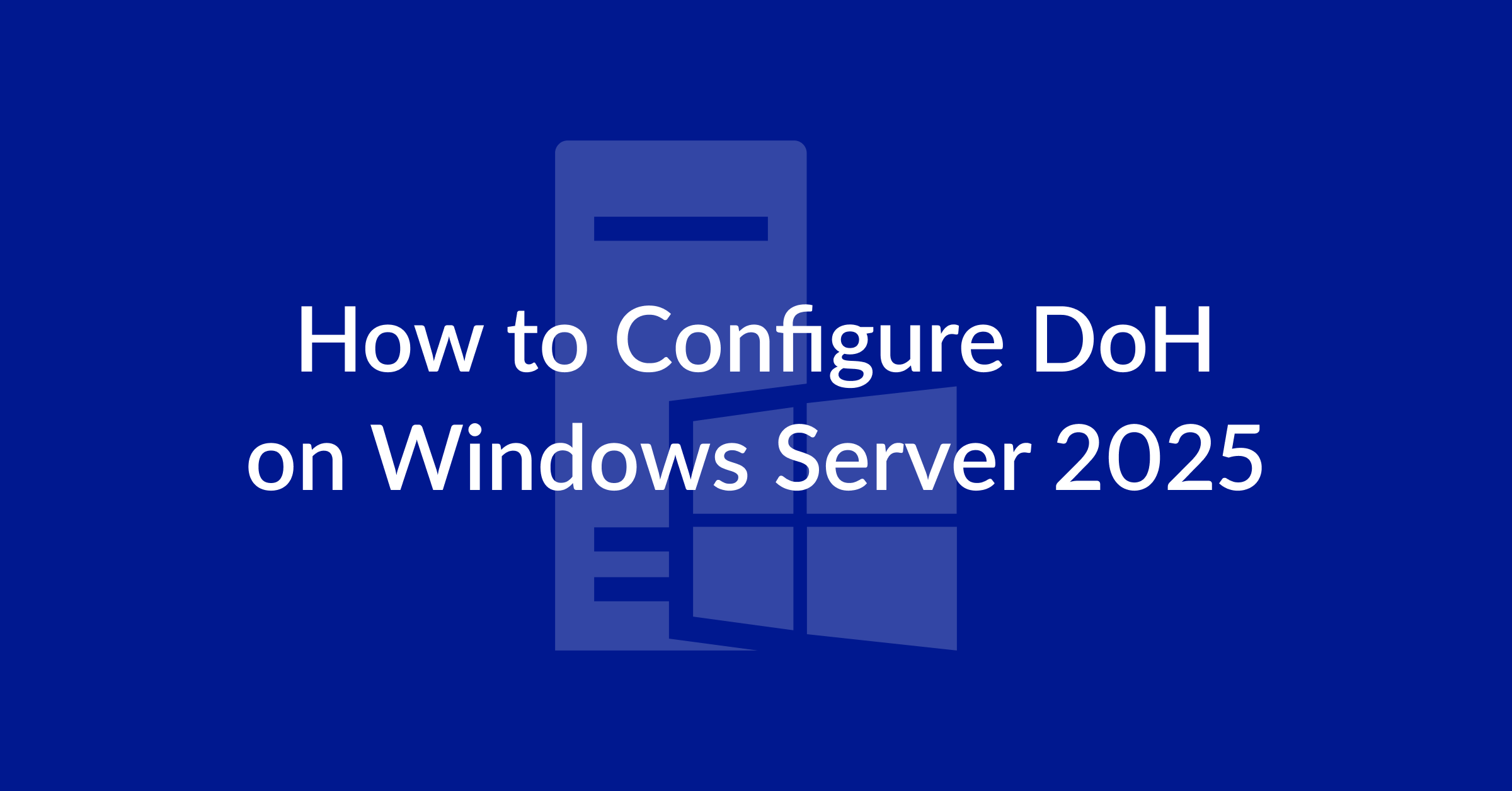 Configure DNS over HTTPS on Windows Server 2025