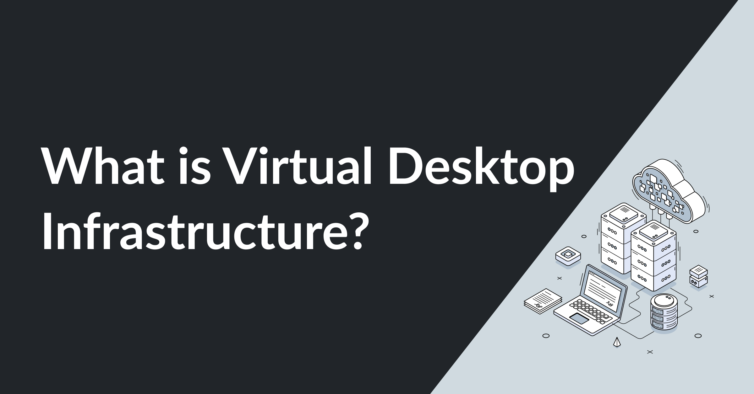 What Is VDI (Virtual Desktop Infrastructure)? A Full Guide