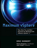 Maximum VSphere: Tips, How-Tos, and Best Practices for Working with VMware VSphere 4